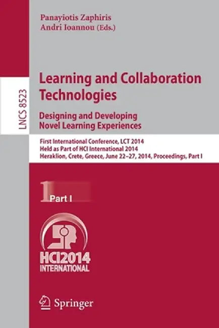 Learning and Collaboration Technologies: Designing and Developing Novel Learning Experiences: First International Conference, Lct 2014, Held as Part o by Panayiotis Zaphiris
