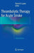 Thrombolytic Therapy for Acute Stroke by Patrick D. Lyden