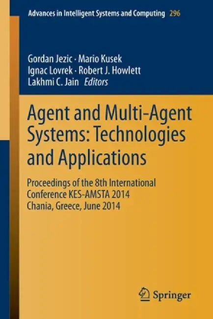 Agent and Multi-Agent Systems: Technologies and Applications: Proceedings of the 8th International Conference Kes-Amsta 2014 Chania, Greece, June 2014 by Gordan Jezic
