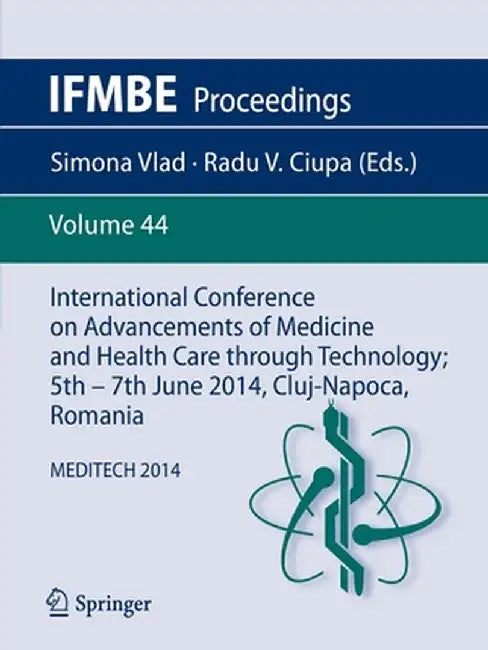 International Conference on Advancements of Medicine and Health Care Through Technology; 5th - 7th June 2014, Cluj-Napoca, Romania: Meditech 2014 by Simona Vlad