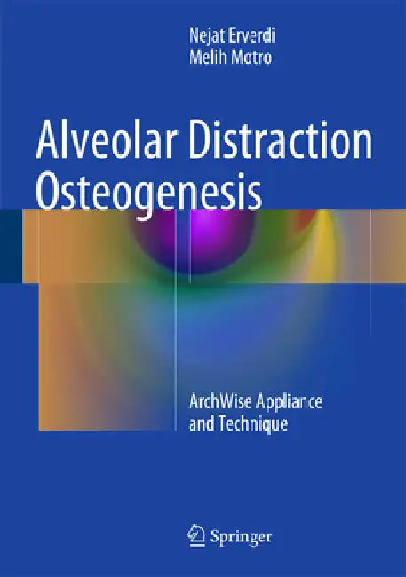 Alveolar Distraction Osteogenesis: Archwise Appliance and Technique by Nejat Erverdi, Melih Motro