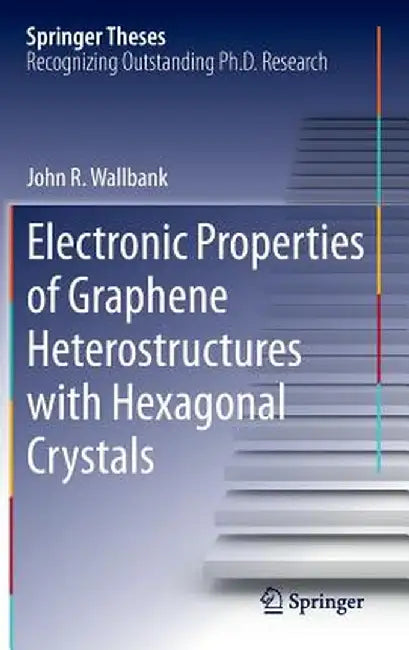Electronic Properties of Graphene Heterostructures with Hexagonal Crystals by John R. Wallbank
