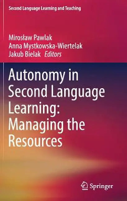 Autonomy in Second Language Learning: Managing the Resources by Miroslaw Pawlak
