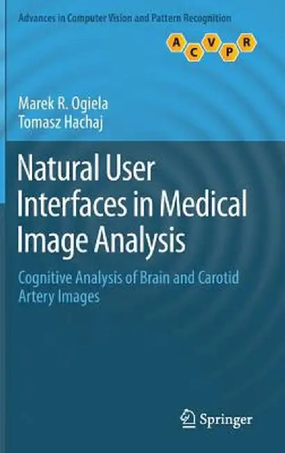 Natural User Interfaces in Medical Image Analysis: Cognitive Analysis of Brain and Carotid Artery Images by Marek R. Ogiela