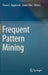 Frequent Pattern Mining by Charu C. Aggarwal