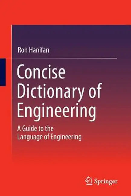 Concise Dictionary of Engineering: A Guide to the Language of Engineering by Ron Hanifan