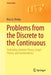 Problems from the Discrete to the Continuous: Probability, Number Theory, Graph Theory, and Combinatorics by Ross G. Pinsky
