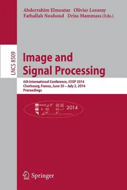 Image and Signal Processing: 6th International Conference, Icisp 2014, Cherbourg, France, June 20 -- July 2, 2014, Proceedings by Abderrahim Elmoataz