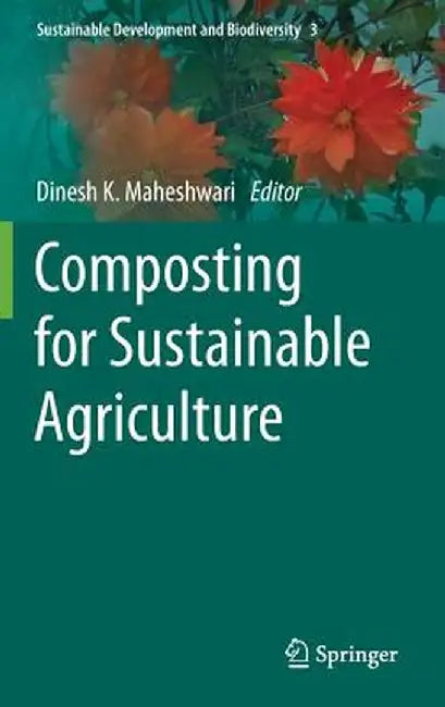 Composting for Sustainable Agriculture by Dinesh K. Maheshwari