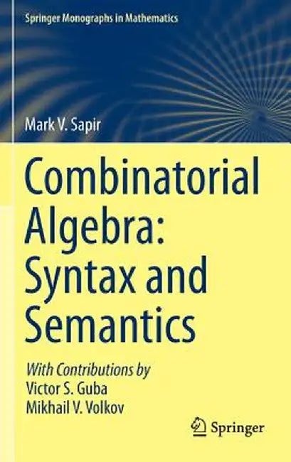 Combinatorial Algebra: Syntax and Semantics by Mark V. Sapir