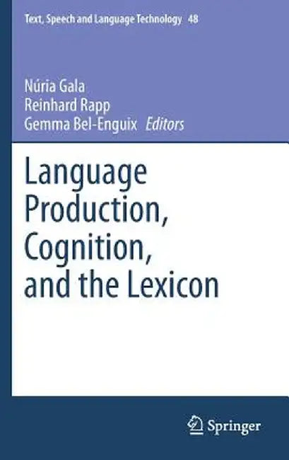 Language Production, Cognition, and the Lexicon by Núria Gala