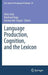 Language Production, Cognition, and the Lexicon by Núria Gala