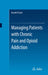 Managing Patients with Chronic Pain and Opioid Addiction by Donald R. Taylor