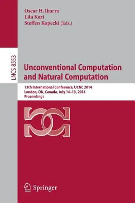 Unconventional Computation and Natural Computation: 13th International Conference, Ucnc 2014, London, On, Canada, July 14-18, 2014, Proceedings by Oscar H. Ibarra
