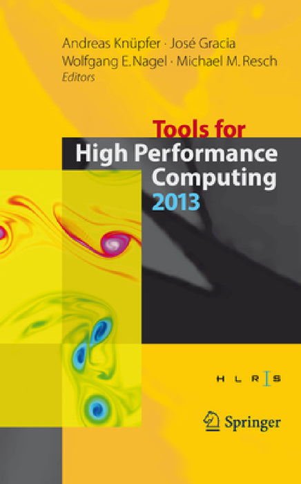 Tools for High Performance Computing 2013: Proceedings of the 7th International Workshop on Parallel Tools for High Performance Computing, September 2 by Andreas Knüpfer, José Gracia, Wolfgang E. Nagel