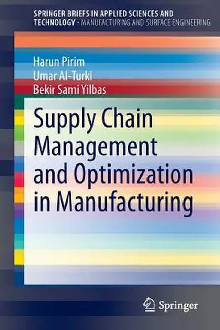 Supply Chain Management and Optimization in Manufacturing by Harun Pirim