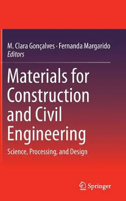Materials for Construction and Civil Engineering: Science, Processing, and Design by M. Clara Gonçalves