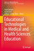 Educational Technologies in Medical and Health Sciences Education by Susan Bridges