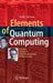 Elements of Quantum Computing: History, Theories and Engineering Applications by Seiki Akama