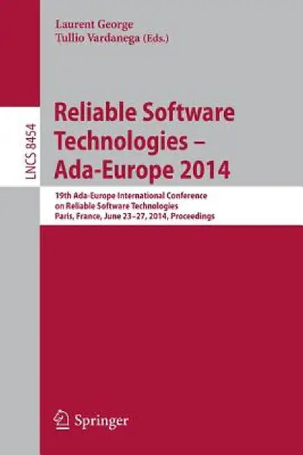 Reliable Software Technologies - Ada-Europe 2014: 19th Ada-Europe International Conference on Reliable Software Technologies, Paris, France, June 23-2 by Laurent George
