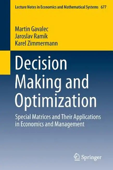 Decision Making and Optimization: Special Matrices and Their Applications in Economics and Management by Martin Gavalec