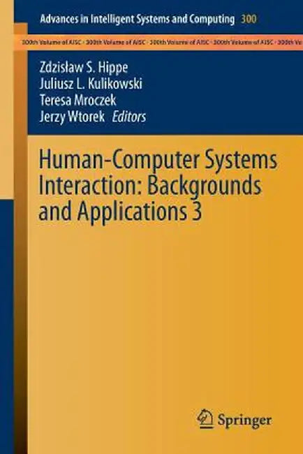 Human-Computer Systems Interaction: Backgrounds and Applications 3 by Zdzislaw S. Hippe
