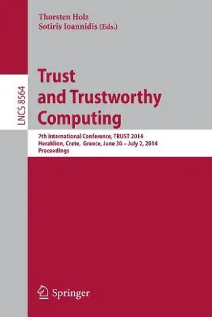 Trust and Trustworthy Computing: 7th International Conference, Trust 2014, Heraklion, Crete, Greece, June 30 -- July 2, 2014, Proceedings by Thorsten Holz