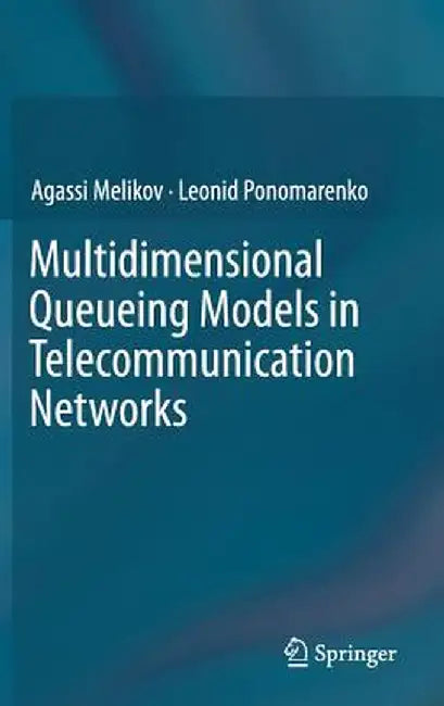 Multidimensional Queueing Models in Telecommunication Networks by Agassi Melikov