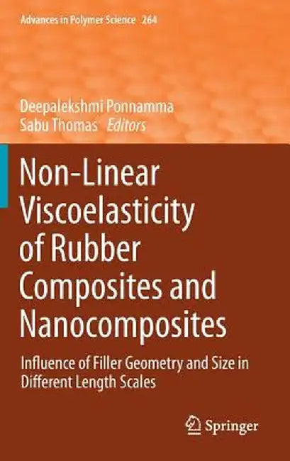 Non-Linear Viscoelasticity of Rubber Composites and Nanocomposites: Influence of Filler Geometry and Size in Different Length Scales by Deepalekshmi Ponnamma