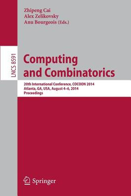 Computing and Combinatorics: 20th International Conference, Cocoon 2014, Atlanta, Ga, Usa, August 4-6, 2014, Proceedings by Zhipeng Cai