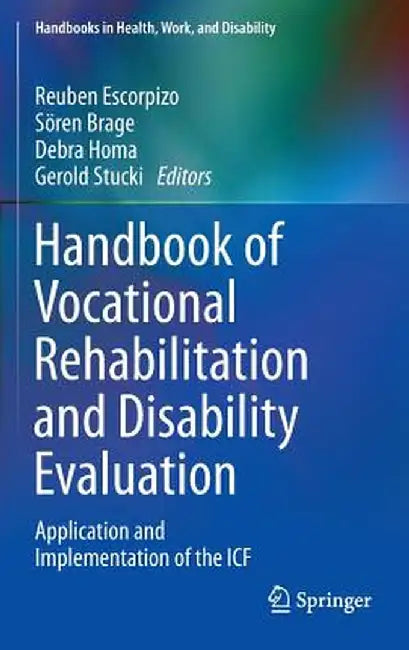 Handbook of Vocational Rehabilitation and Disability Evaluation: Application and Implementation of the Icf by Reuben Escorpizo