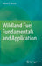 Wildland Fuel Fundamentals and Applications by Robert E. Keane