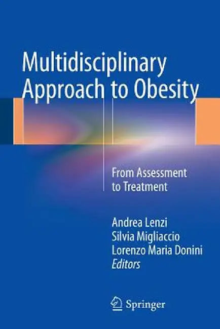 Multidisciplinary Approach to Obesity: From Assessment to Treatment by Andrea Lenzi