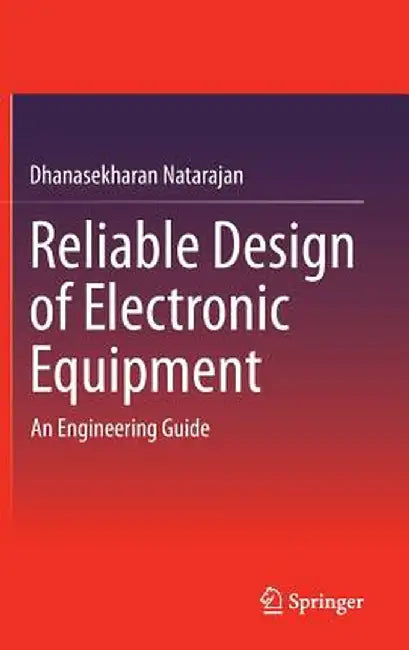 Reliable Design of Electronic Equipment: An Engineering Guide by Dhanasekharan Natarajan