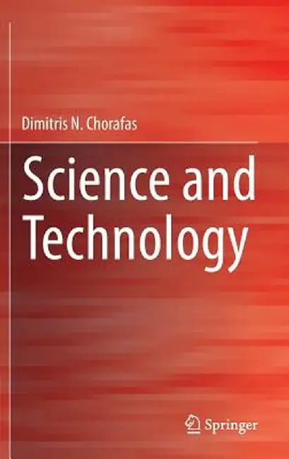 Science and Technology by Dimitris N. Chorafas