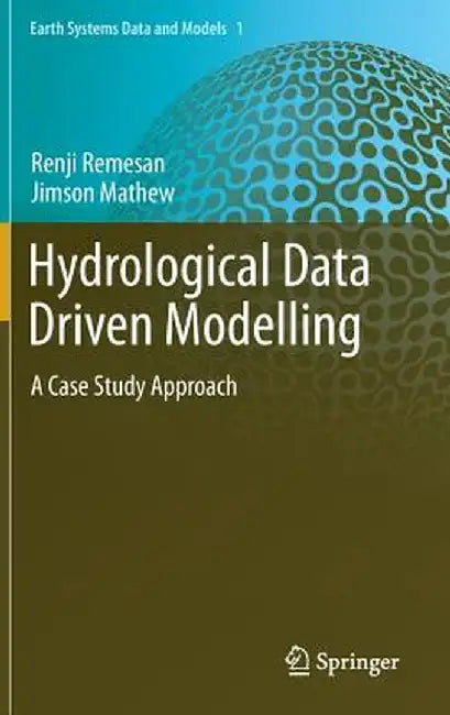 Hydrological Data Driven Modelling: A Case Study Approach by Renji Remesan