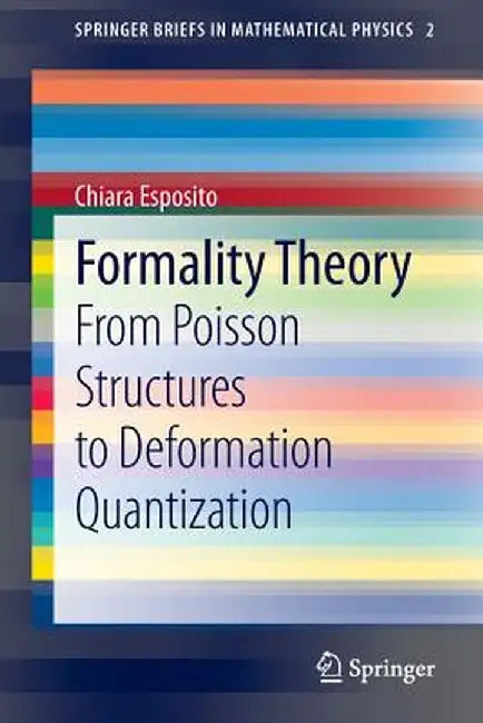 Formality Theory: From Poisson Structures to Deformation Quantization by Chiara Esposito
