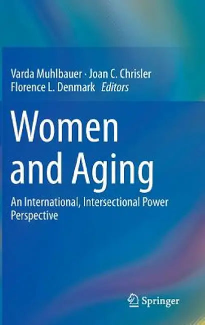 Women and Aging: An International, Intersectional Power Perspective by Varda Muhlbauer