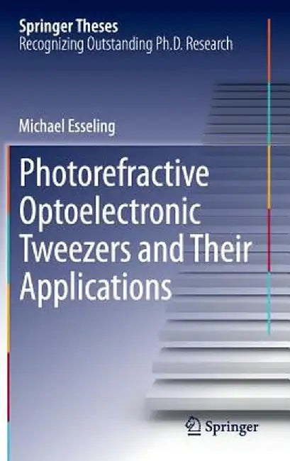 Photorefractive Optoelectronic Tweezers and Their Applications by Michael Esseling