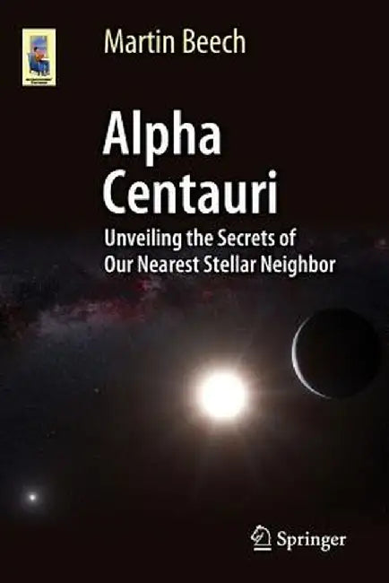 Alpha Centauri: Unveiling the Secrets of Our Nearest Stellar Neighbor by Martin Beech