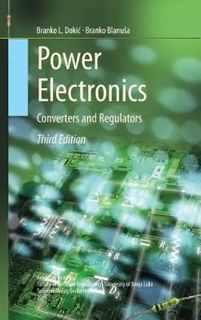 Power Electronics: Converters and Regulators by Branko L. Dokic