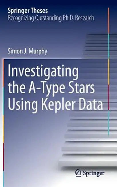 Investigating the A-Type Stars Using Kepler Data by Simon J. Murphy