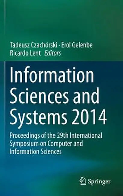 Information Sciences and Systems 2014: Proceedings of the 29th International Symposium on Computer and Information Sciences by Tadeusz Czachórski