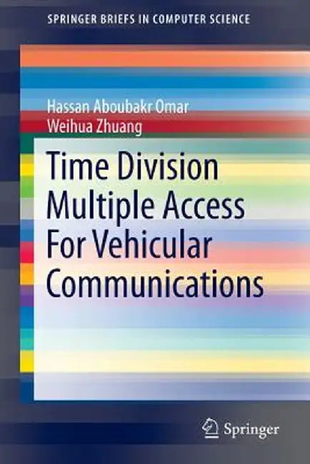 Time Division Multiple Access for Vehicular Communications by Hassan Aboubakr Omar