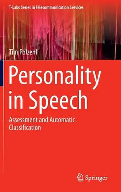 Personality in Speech: Assessment and Automatic Classification by Tim Polzehl