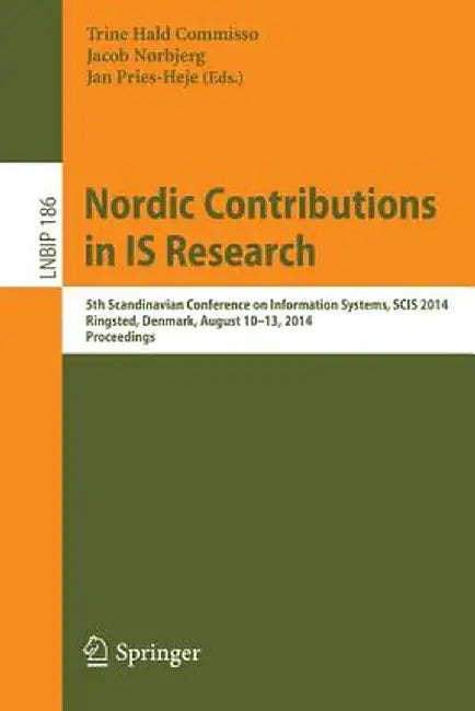 Nordic Contributions in Is Research: 5th Scandinavian Conference on Information Systems, Scis 2014, Ringsted, Denmark, August 10-13, 2014, Proceedings by Trine Hald Commisso