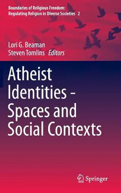 Atheist Identities - Spaces and Social Contexts by Lori G. Beaman