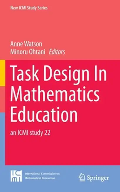 Task Design in Mathematics Education: An ICMI Study 22 by Anne Watson