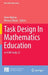Task Design in Mathematics Education: An ICMI Study 22 by Anne Watson