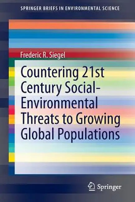 Countering 21st Century Social-Environmental Threats to Growing Global Populations by Frederic R. Siegel